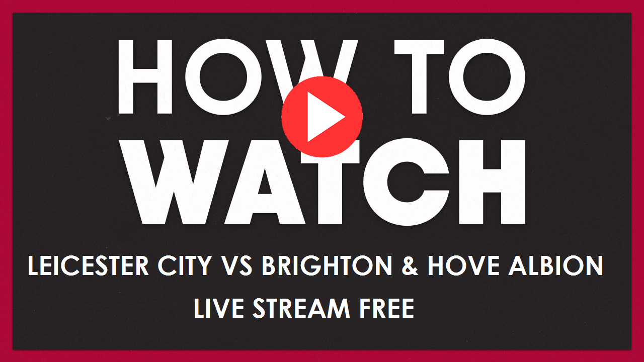 Leicester City Vs Brighton Hove Albion Live Match Stream Free On Reddit How To Watch 2020 Epl Today Match Preview H2h Team News Programming Insider