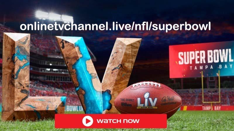 How to Watch Super Bowl 2021 LV Stream Online TV Channel ...